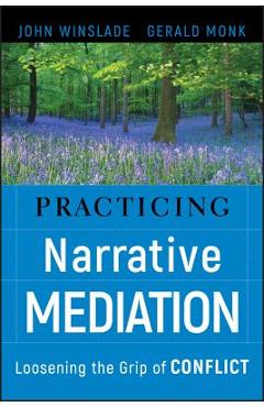 Coperta cărții 'Practicing Narrative Mediation: Loosening the Grip of Conflict - John Winslade'