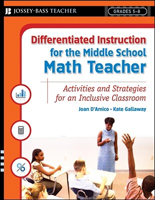 Differentiated Instruction for the Middle School Math Teacher: Activities and Strategies for an Inclusive Classroom, Grades 5-8 - Karen E. D'amico