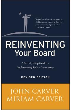 Reinventing Your Board: A Step-By-Step Guide to Implementing Policy Governance - John Carver