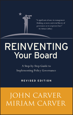 Reinventing Your Board: A Step-By-Step Guide to Implementing Policy Governance - John Carver