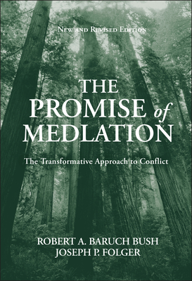 The Promise of Mediation: The Transformative Approach to Conflict - Robert A. Baruch Bush