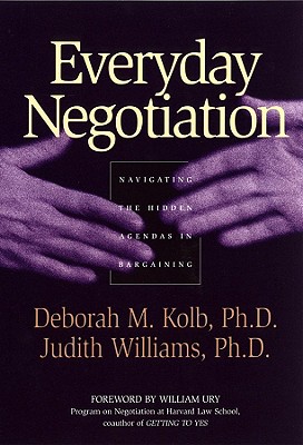 Everyday Negotiation: Navigating the Hidden Agendas in Bargaining - Deborah M. Kolb