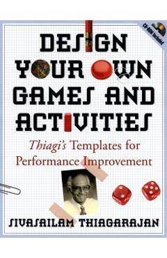 Poza produsului Design Your Own Games and Activities: Thiagi's Templates for Performance Improvement [With CDROM] - Sivasailam Thiagarajan