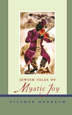 Jewish Tales of Mystic Joy - Yitzhak Buxbaum