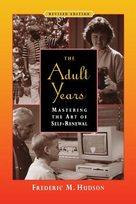 Coperta cărții 'The Adult Years: Mastering the Art of Self-Renewal - Frederic M. Hudson'