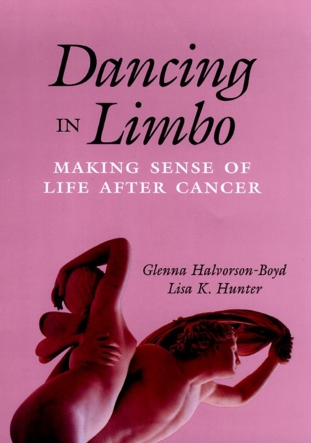 Dancing in Limbo: Making Sense of Life After Cancer - Glenna Halvorson-boyd