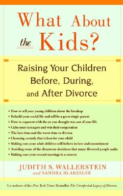 What about the Kids?: Raising Your Children Before, During, and After Divorce - Sandra Blakeslee