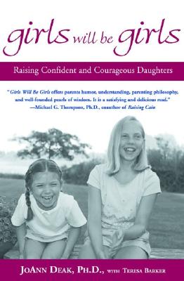 Girls Will Be Girls: Raising Confident and Courageous Daughters - Joann Deak