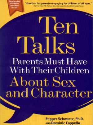 Ten Talks Parents Must Have with Their Children about Sex and Character - Pepper Schwartz