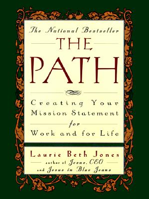 The Path: Creating Your Mission Statement for Work and for Life - Laurie Beth Jones