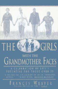 Coperta cărții 'Girls with Grandmother Faces: A Celebration of Life's Potential for Those Over 55 - Frances Weaver'