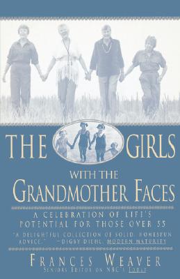 Coperta cărții 'Girls with Grandmother Faces: A Celebration of Life's Potential for Those Over 55 - Frances Weaver'