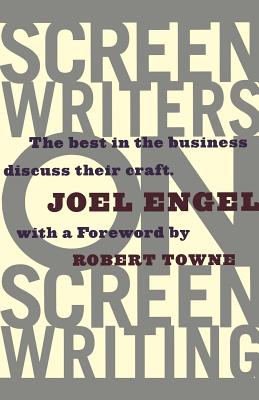 Screenwriters on Screen-Writing: The Best in the Business Discuss Their Craft - Joel Engel