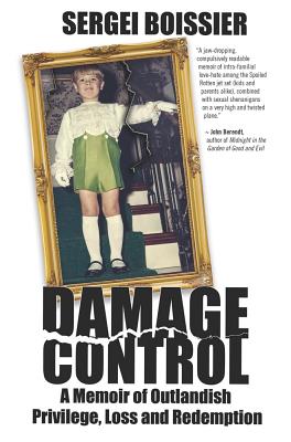 Damage Control: A Memoir of Outlandish Privilege, Loss and Redemption - Sergei Boissier