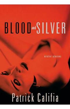 Coperta cărții 'Blood and Silver: Erotic Stories - Patrick Califia'