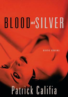 Coperta cărții 'Blood and Silver: Erotic Stories - Patrick Califia'