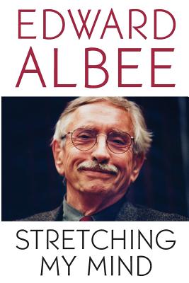 Coperta cărții 'Stretching My Mind: The Collected Essays of Edward Albee - Edward Albee'