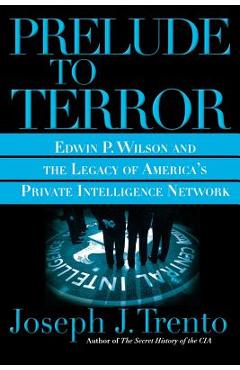 Coperta cărții 'Prelude to Terror: The Rogue CIA and the Legacy of America's Private Intelligence Network - Joseph J. Trento'