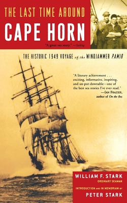 The Last Time Around Cape Horn: The Historic 1949 Voyage of the Windjammer Pamir - William F. Stark