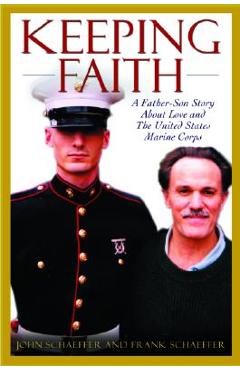 Coperta cărții 'Keeping Faith: A Father-Son Story about Love and the United States Marine Corps - John Schaeffer'