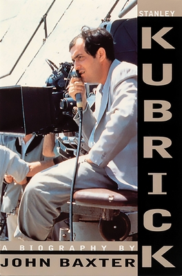 Stanley Kubrick: A Biography - John Baxter