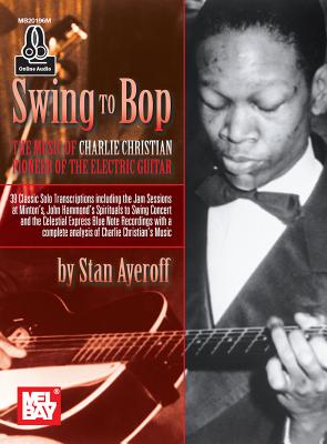 Swing to Bop: The Music of Charlie Christian - Stanley Ayeroff