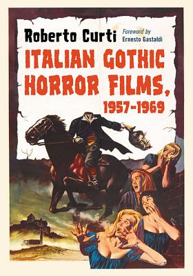 Italian Gothic Horror Films, 1957-1969 - Roberto Curti