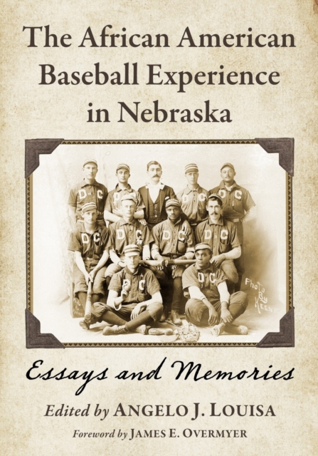 The African American Baseball Experience in Nebraska: Essays and Memories - Angelo J. Louisa