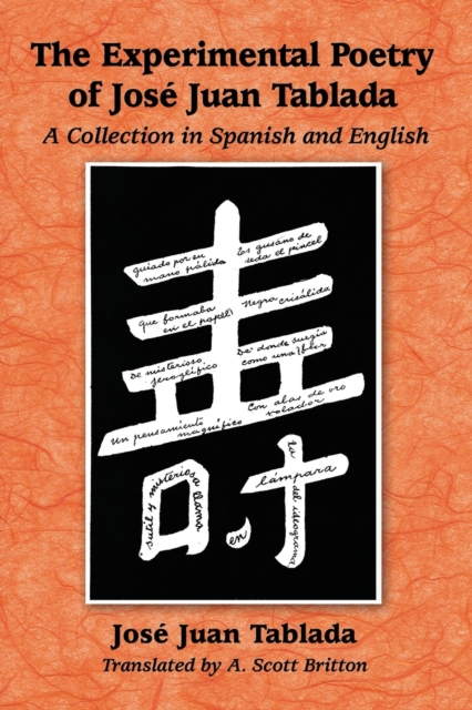 The Experimental Poetry of Jose Juan Tablada: A Collection in Spanish and English - Jos Juan Tablada