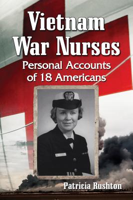 Vietnam War Nurses: Personal Accounts of 18 Americans - Patricia Rushton