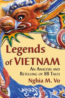 Legends of Vietnam: An Analysis and Retelling of 88 Tales - Nghia M. Vo