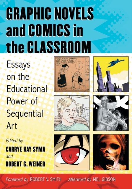 Graphic Novels and Comics in the Classroom: Essays on the Educational Power of Sequential Art - Carrye Kay Syma