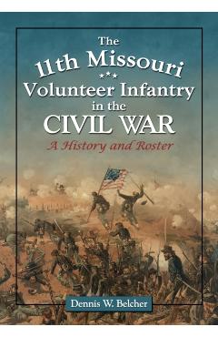 Poza produsului The 11th Missouri Volunteer Infantry in the Civil War - Dennis W. Belcher