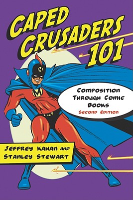 Caped Crusaders 101: Composition Through Comic Books, 2D Ed. - Jeffrey Kahan