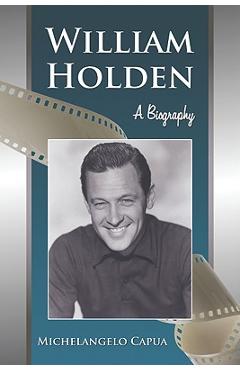 Coperta cărții 'William Holden: A Biography - Michelangelo Capua'
