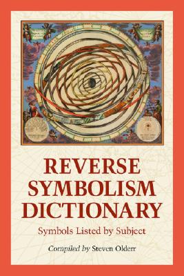 Reverse Symbolism Dictionary: Symbols Listed by Subject - Steven Olderr