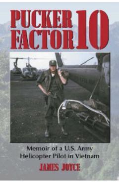 Coperta cărții 'Pucker Factor 10: Memoir of A U.S. Army Helicopter Pilot in Vietnam - James Joyce'