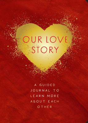 Our Love Story - Second Edition: A Guided Journal to Learn More about Each Other - Editors Of Chartwell Books