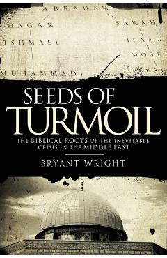 Coperta cărții 'Seeds of Turmoil: The Biblical Roots of the Inevitable Crisis in the Middle East - Bryant Wright'
