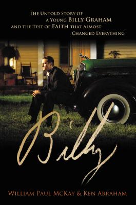 Billy: The Untold Story of a Young Billy Graham and the Test of Faith That Almost Changed Everything - William Paul Mckay