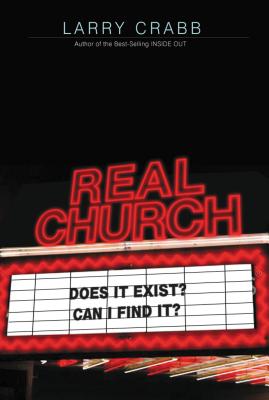 Real Church: Does It Exist? Can I Find It? - Larry Crabb