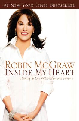Inside My Heart: Choosing to Live with Passion and Purpose - Robin Mcgraw