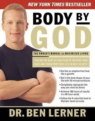 Body by God: The Owner's Manual for Maximized Living - Ben Lerner