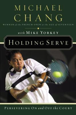 Holding Serve: Persevering on and Off the Court - Michael Chang