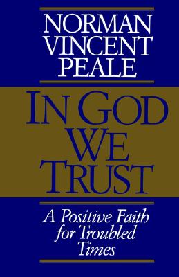 In God We Trust: A Positive Faith for Troubled Times - Norman Vincent Peale