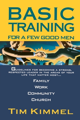 Basic Training for a Few Good Men - Tim Kimmel