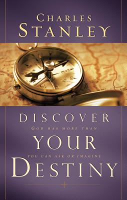 Discover Your Destiny: God Has More Than You Can Ask or Imagine - Charles F. Stanley