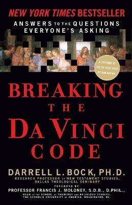 Breaking the Da Vinci Code: Answers to the Questions Everyone's Asking - Darrell L. Bock