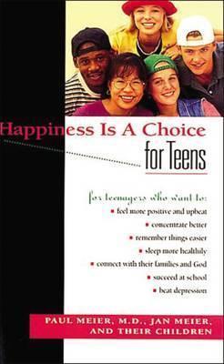 Happiness Is a Choice for Teens - Paul Meier