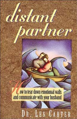 Distant Partner: How to Tear Down Emotional Walls and Communicate with Your Husband - Les Carter